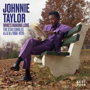 Johnny Taylor - Who's Making Love: The Stax Singles A's & B's 1966-1970